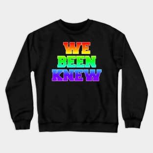 We Been Knew (Rainbow) Crewneck Sweatshirt